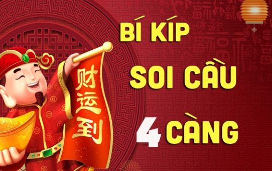 một số cách soi cầu 4 càng hiệu quả nhất anh em nên áp dụng